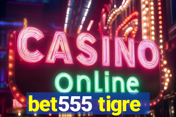 bet555 tigre